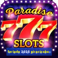 feriado 2025 piracicaba